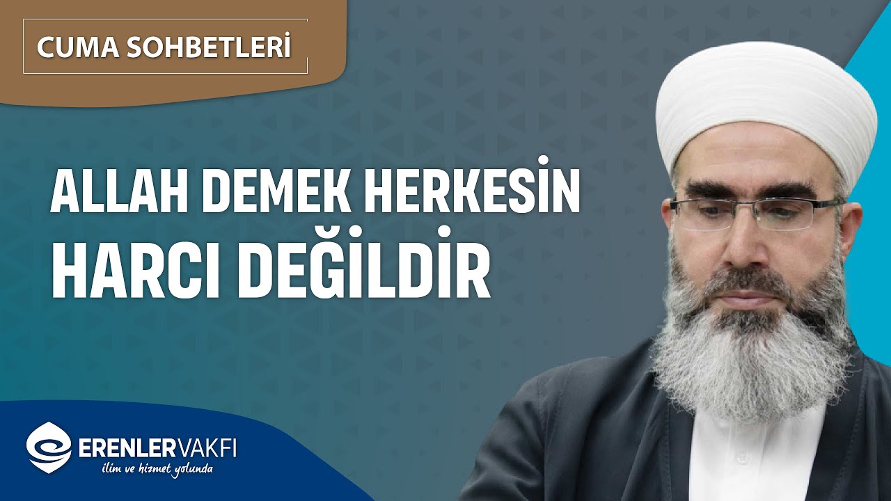Allah Demek Herkesin Harcı Değildir | Cuma Sohbetleri