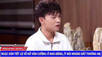 Ngọc Sơn Tiết Lộ Về Hồ Văn Cường  Ở Nhà Riêng, Ít Nói Nhưng Rất Thương Mẹ | Tin Tức Lives