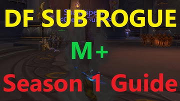 Sub Rogue - Dragonflight SEASON 1 M+ Guide - Rotation, Talents, Tips