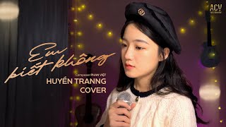 Em Biết Không - Phan Duy Anh | Huyền Tranng Cover | Người Ta Sống Với Em Thế Nào...