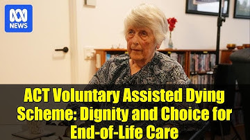 ACT Voluntary Assisted Dying Scheme: Dignity and Choice for End-of-Life Care