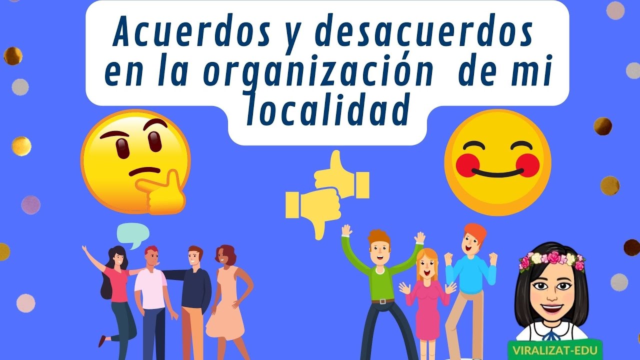 ACUERDOS Y DESACUERDOS EN LA ORGANIZACION DE MI LOCALIDAD - YouTube