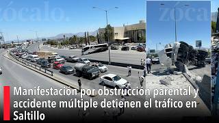 Manifestación por obstrucción parental y accidente múltiple detienen el tráfico en Saltillo
