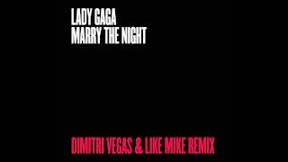 lady gaga marry the night dimitri vegas like mike remix