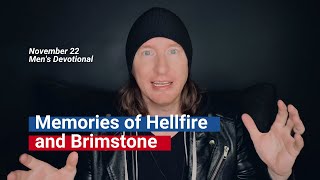 Memories of Hellfire and Brimstone | Mike Gordon | Men's Devotional