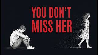 You’re Not Missing Her (Here’s The Truth)