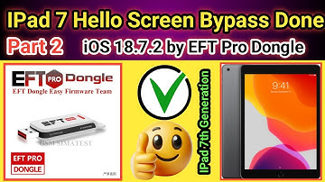 IPad 7 Hello Bypass done by EFT Pro dongle after Jailbreak  iOS 18.7.2 | 2025