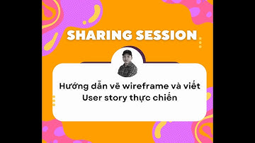Hướng dẫn vẽ Wireframe và viết User story thực chiến trên Jira