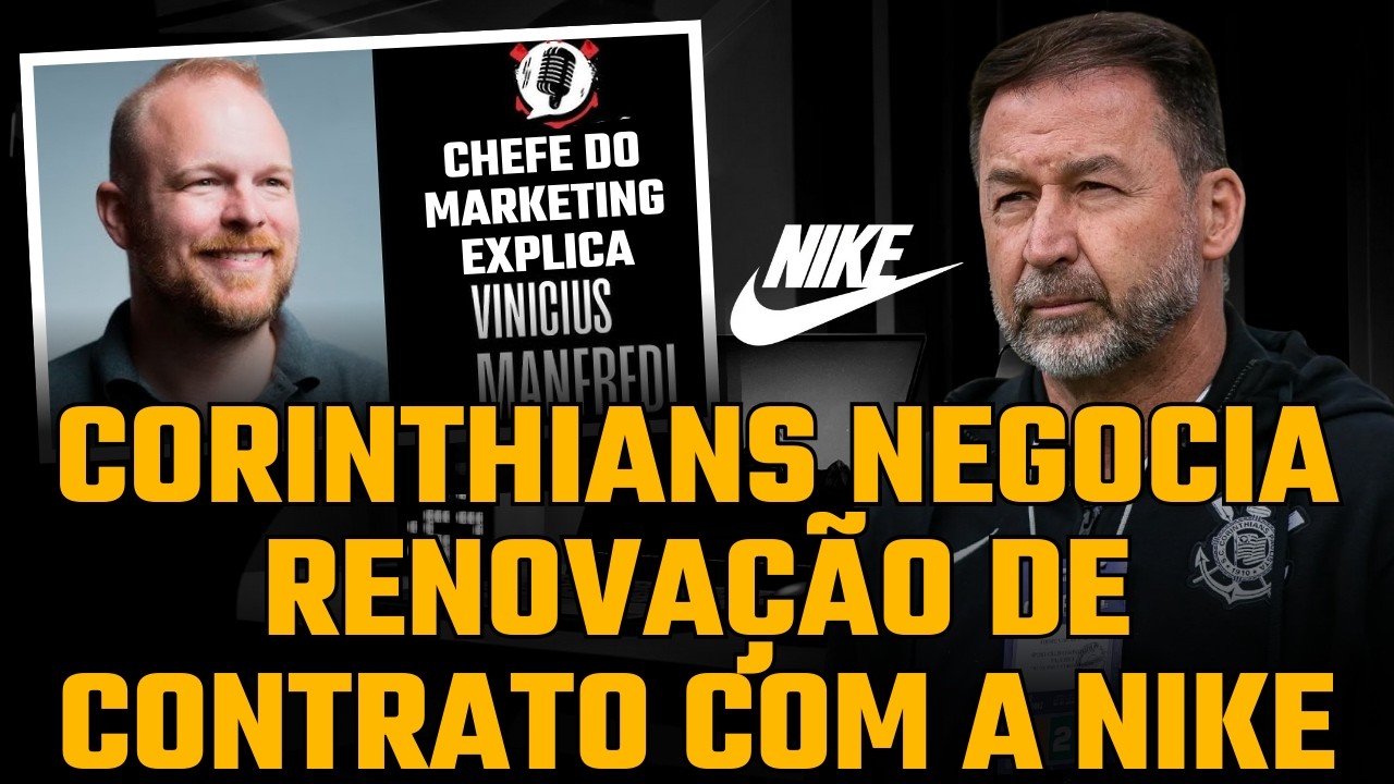 CHEFE DO MARKETING DO CORINTHIANS EXPLICA COMO ANDA AS NEGOCIAÇÕES PARA ...