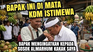 BAPAK INI DI MATA KDM ISTIMEWA