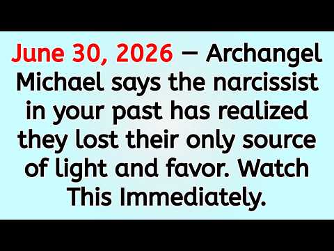 🔴 June 30, 2026 Archangel Michael says the narcissist in your past has realized they lost their on..
