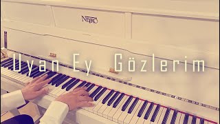 Uyan Ey Gözlerim...Piyano cover