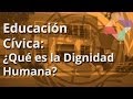 Qué es la Dignidad Humana - Educación Cívica - Educatina