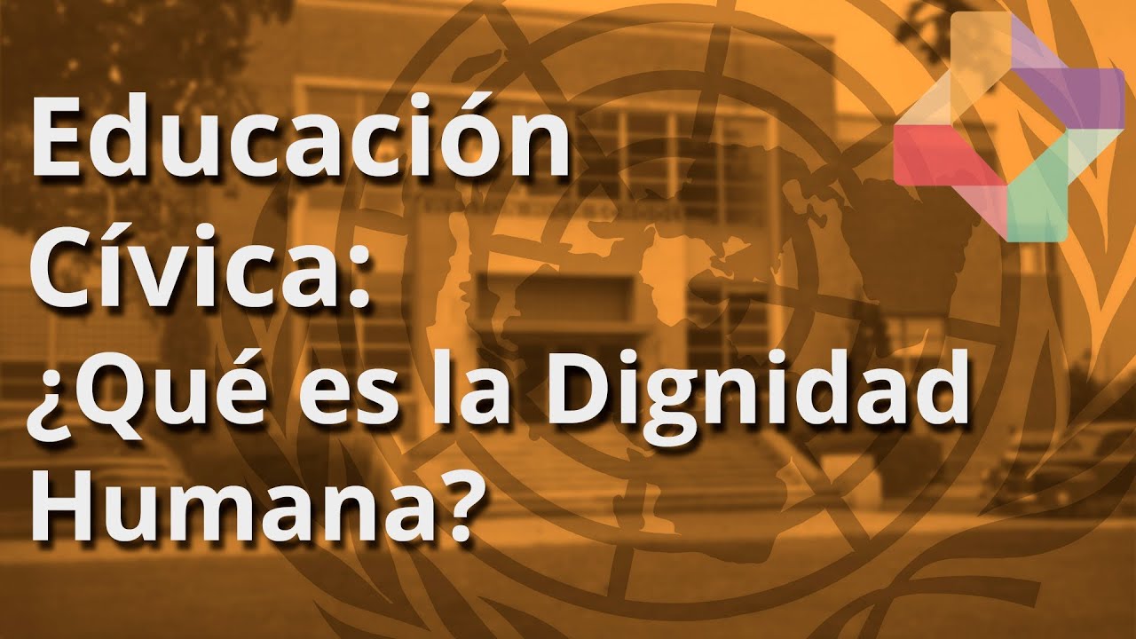 Qué es la Dignidad Humana - Educación Cívica - Educatina