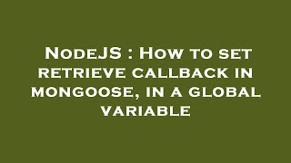 NodeJS : How to set retrieve callback in mongoose, in a global variable