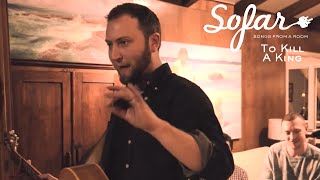 To Kill A King - Choices | Sofar Austin