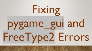 Fixing pygame_gui and FreeType2 Errors
