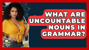 What Are Uncountable Nouns In Grammar? - Lexicon Lounge