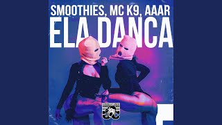 ELA DANCA (Slowed) - Smoothies, MC K9, Aaar