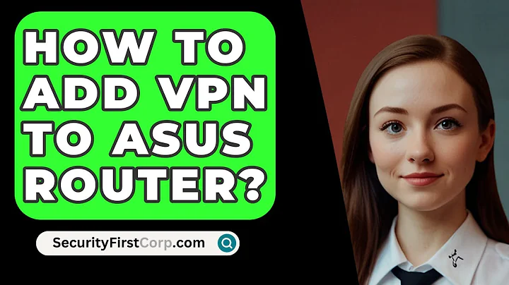 How To Add VPN To Asus Router? - SecurityFirstCorp.com