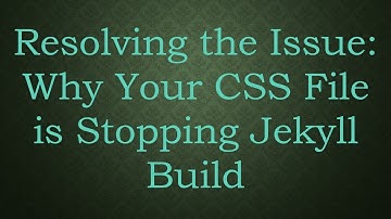 Resolving the Issue: Why Your CSS File is Stopping Jekyll Build