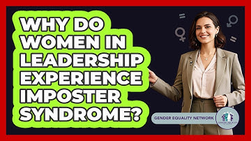 Why Do Women In Leadership Experience Imposter Syndrome? - Gender Equality Network
