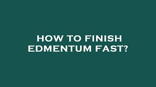 How to finish edmentum fast?