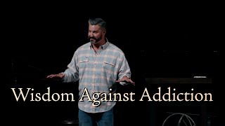 Wisdom Against Addiction | Pastor Rustin Rossello | SBC Online Campus