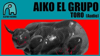 AIKO EL GRUPO - Toro [Audio]