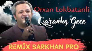 Orxan Lokbatanli - Qaranliq gece ( Remix Sarkhan Pro 2023 ) Resimi