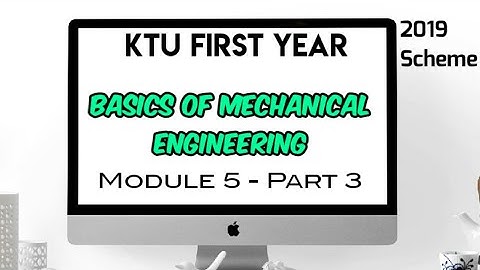 Basics of Mechanical Engineering- EST 120- Module 5 Part 3 - KTU 2019 Scheme- Anantharam GS