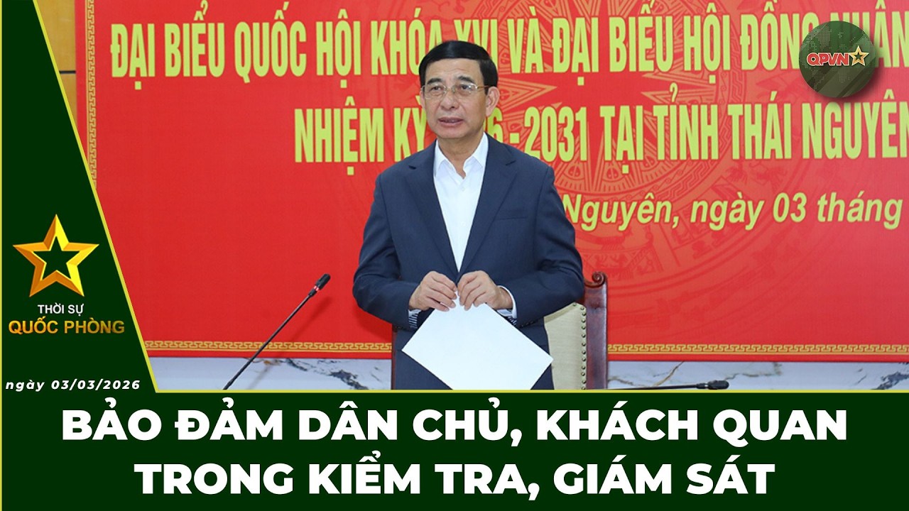 🔴 Trực Tiếp | Bản Tin Tối 03/03: Bảo Đảm Dân Chủ, Khách Quan Trong Kiểm Tra, Giám Sát | QPVN Digital