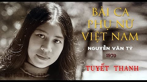 Bài ca phụ nữ Việt Nam (Nguyễn Văn Tý 1970) - NSƯT Tuyết Thanh