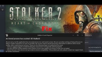 Fix S.T.A.L.K.E.R. 2 Heart of Chornobyl Error An Unreal Process Has Crashed UE Stalker2