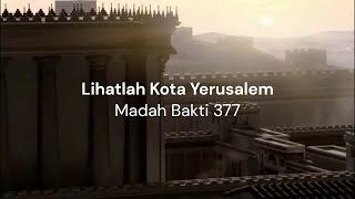 Lihatlah Kota Yerusalem (MB 377)