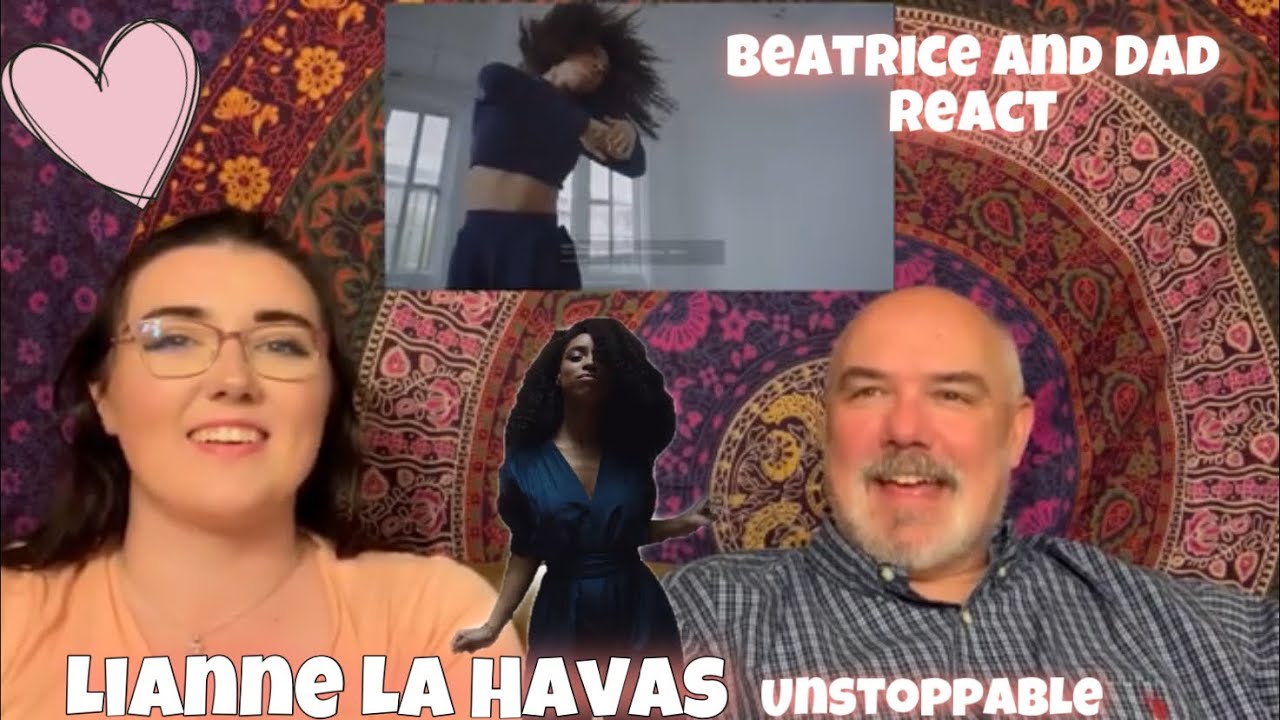 BEATRICE AND DAD REACT | Unstoppable-- Lianne La Havas