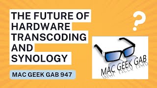 The Future Of Hardware Transcoding and Synology