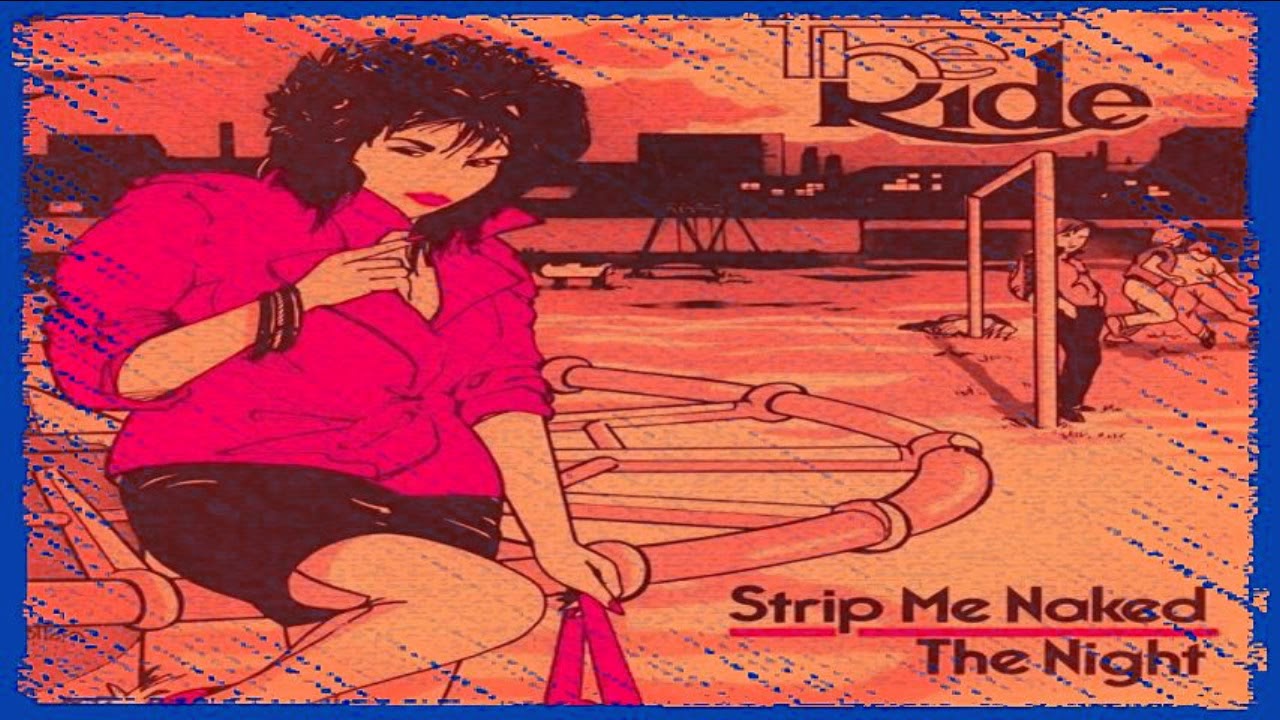 The Ride -  Strip Me Naked (Rare New Wave)