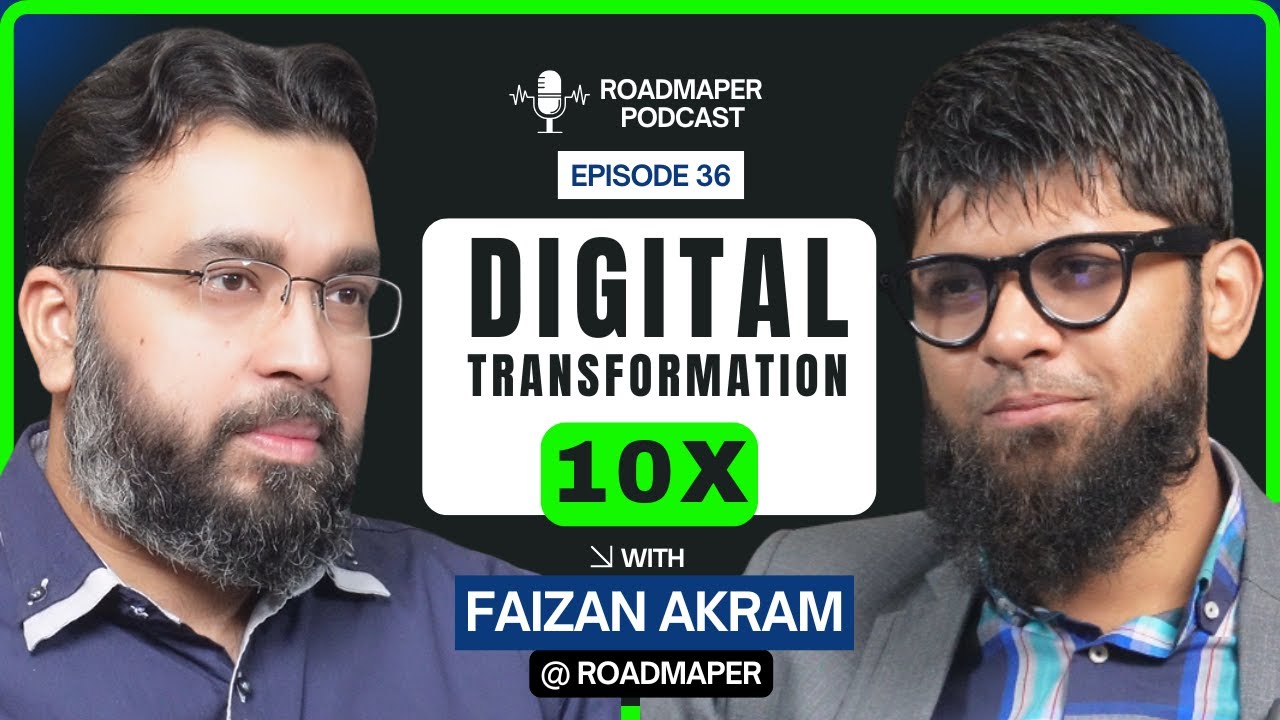 The Roadmap to 10X Digital Transformation (Faizan’s Untold Strategy) | Roadmaper Podcast