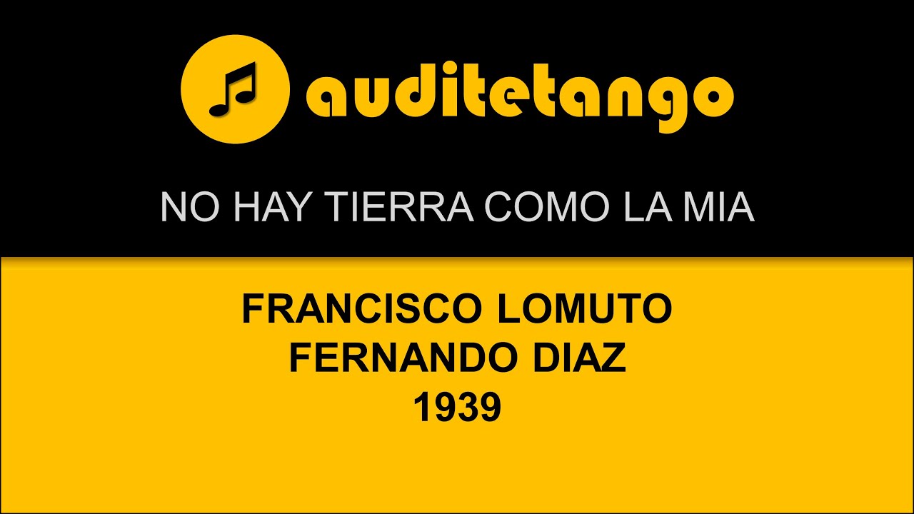 NO HAY TIERRA COMO LA MIA - FRANCISCO LOMUTO - FERNANDO DIAZ - 1939 - MILONGA CANTATA NO HAY TIERRA COMO LA MIA - FRANCISCO LOMUTO - FERNANDO DIAZ - 1939 - MILONGA CANTATA