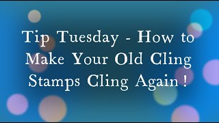 Tip Tuesday - How to Make Your Old Cling Stamps Cling Again!