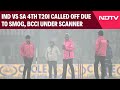 Ind Vs SA T20I | BCCI Scheduling Comes Under Scanner After 4th T20I Called Off Due To Dense Smog