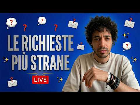 STRANE richieste in questa LIVE...