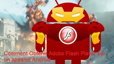Comment Obtenir Adobe Flash Player sur un appareil Android 2015