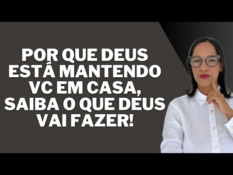 Por que Deus está mantendo vc em casa, saiba o que vai acontecer!