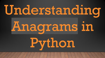 Understanding Anagrams in Python