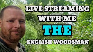 livestream with the English woodsman..