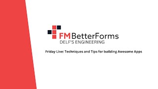 FM BetterForms Friday Live! - Techniques and Tips for Building Awesome Apps