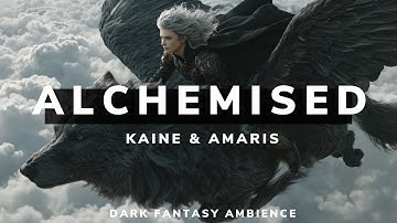Kaine & Amaris | Dark Fantasy Reading Ambience | Alchemised by SenLinYu