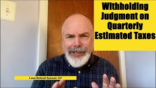 Withholding Judgment on Estimated Taxes by I was Retired! 604 views 5 months ago 17 minutes